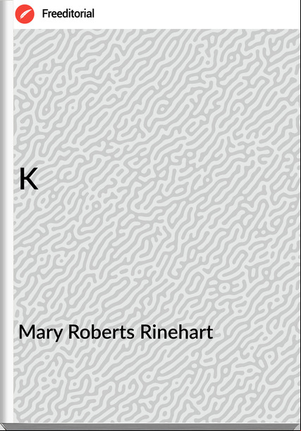 Mary Roberts Rinehart - K