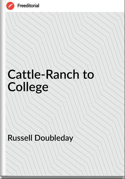 Russell Doubleday Cattle-Ranch to College