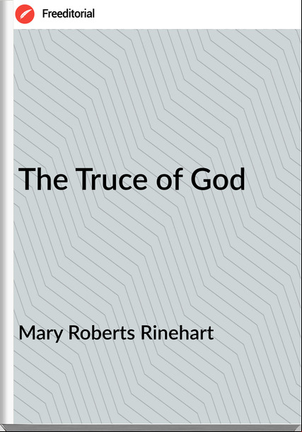 Mary Roberts Rinehart - The Truce of God