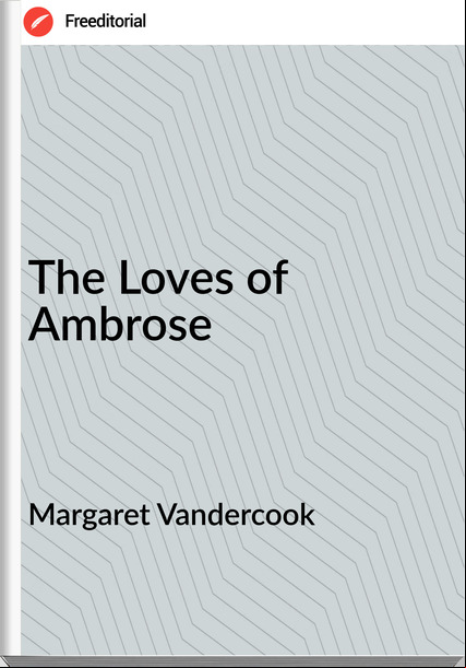 Margaret Vandercook - The Loves of Ambrose