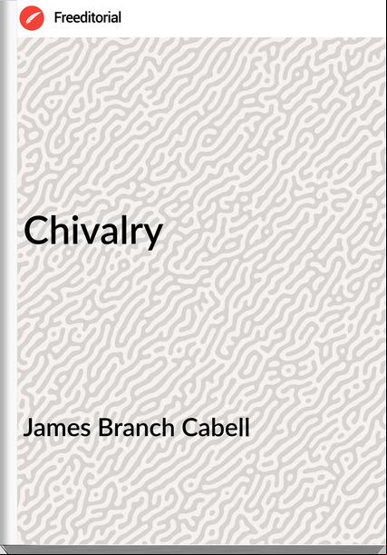James Branch Cabell - Chivalry
