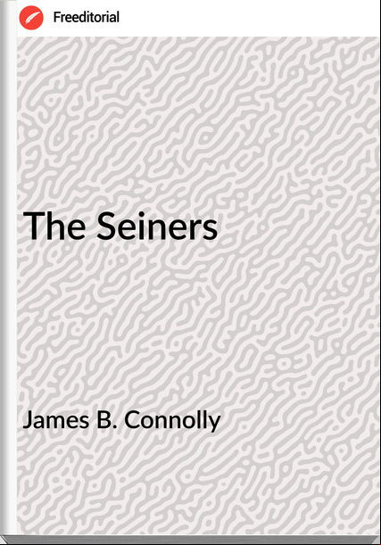 James B. Connolly The Seiners