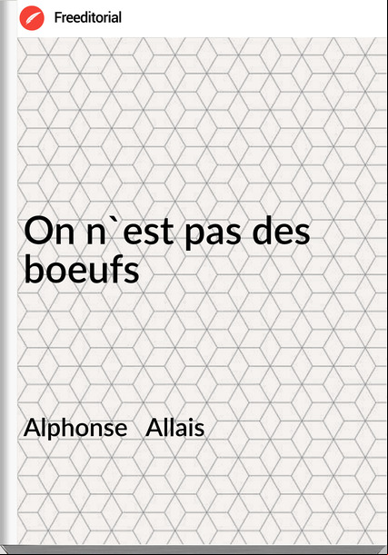 Alphonse   Allais - On n'est pas des boeufs