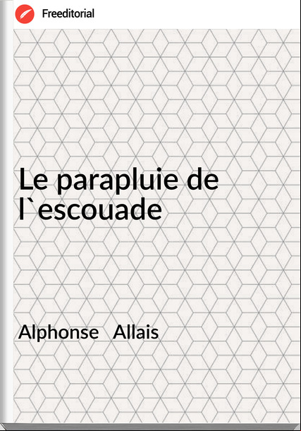 Alphonse   Allais - Le parapluie de l'escouade