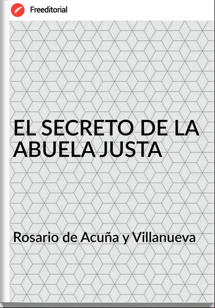 Rosario de Acuña y Villanueva - EL SECRETO DE LA ABUELA JUSTA