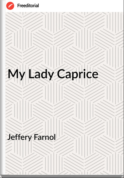 Jeffery Farnol - My Lady Caprice