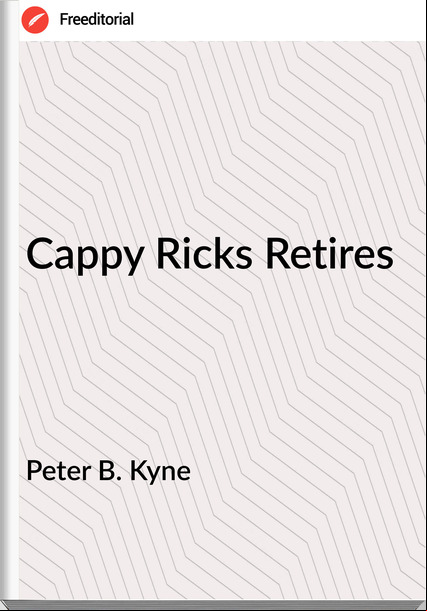 Peter B. Kyne Cappy Ricks Retires