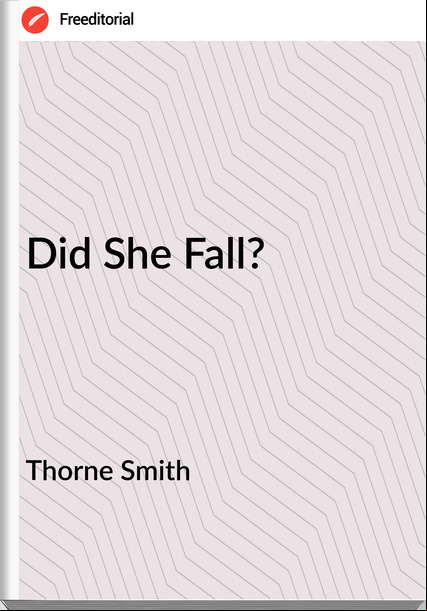 Thorne Smith  - Did She Fall?