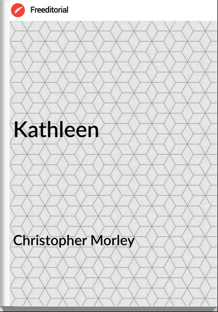 Christopher Morley  - Kathleen
