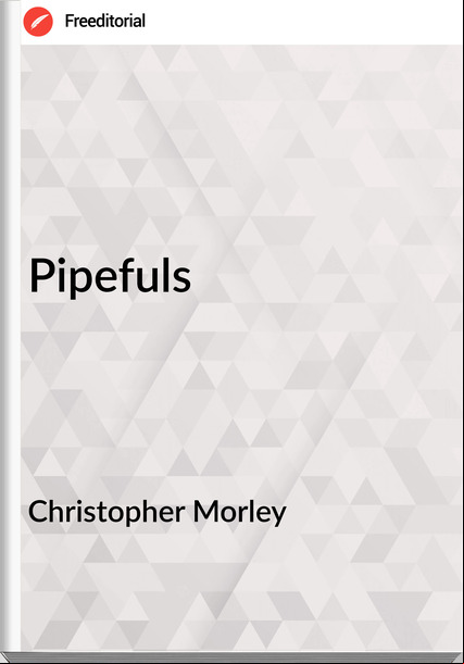 Christopher Morley  - Pipefuls