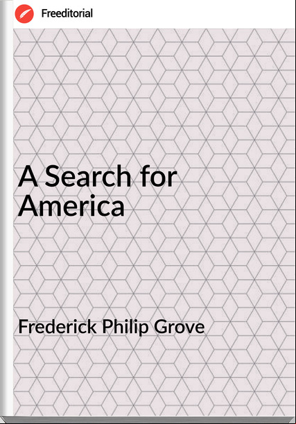 Frederick Philip Grove A Search for America
