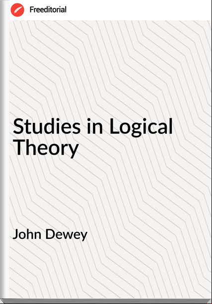 John Dewey - Studies in Logical Theory