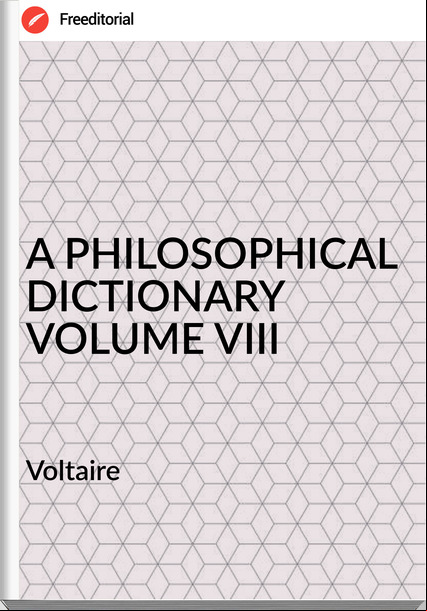   Voltaire - A PHILOSOPHICAL DICTIONARY VOLUME VIII