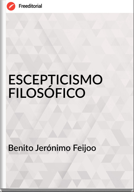 Benito Jerónimo Feijoo ESCEPTICISMO FILOSÓFICO