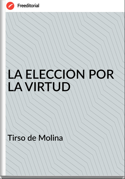  Tirso de Molina  - LA ELECCIÓN POR LA VIRTUD