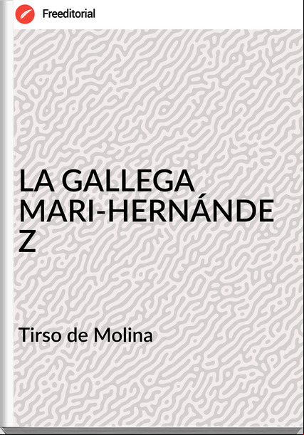  Tirso de Molina  - LA GALLEGA MARI-HERNÁNDEZ