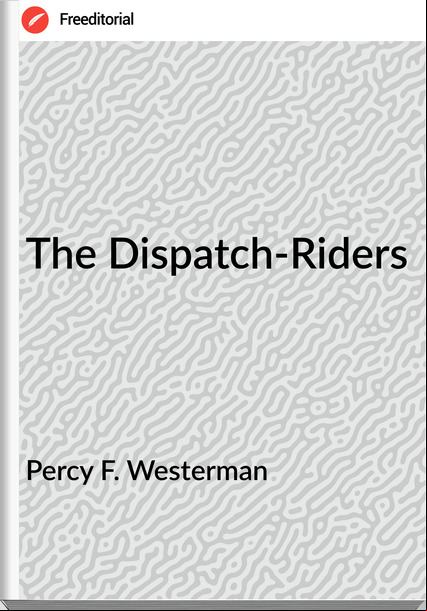 Percy F. Westerman The Dispatch-Riders