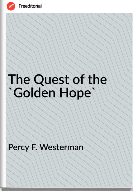 Percy F. Westerman The Quest of the 'Golden Hope'