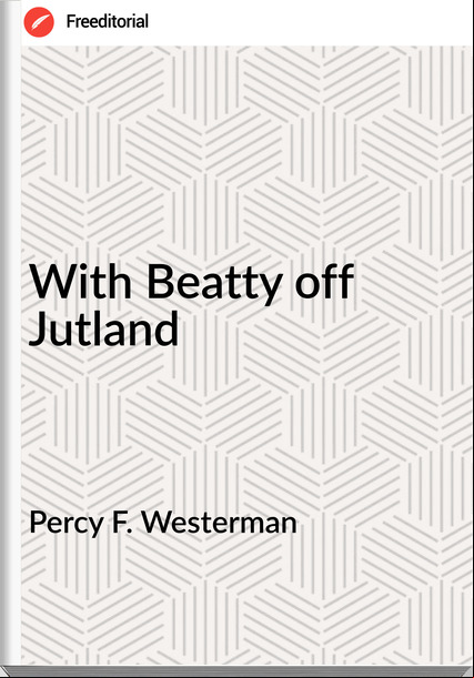 Percy F. Westerman - With Beatty off Jutland