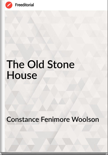 Constance Fenimore Woolson The Old Stone House