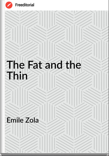 Émile Zola The Fat and the Thin