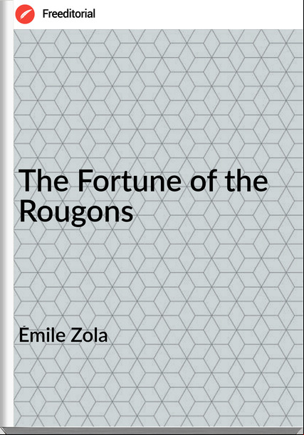 Émile Zola The Fortune of the Rougons