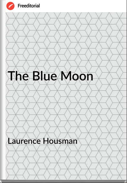 Laurence Housman The Blue Moon