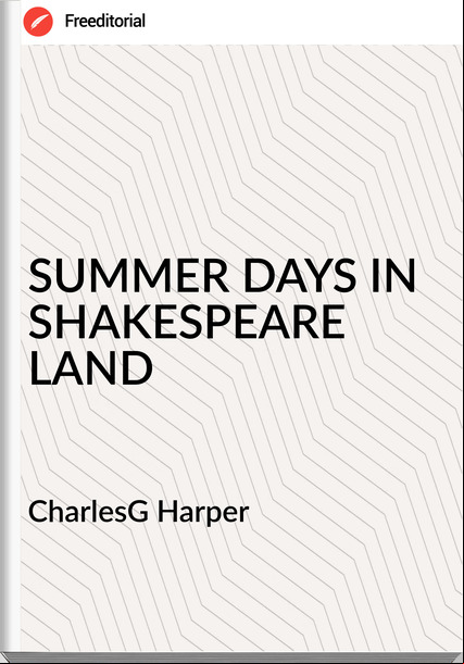CharlesG Harper - SUMMER DAYS IN SHAKESPEARE LAND