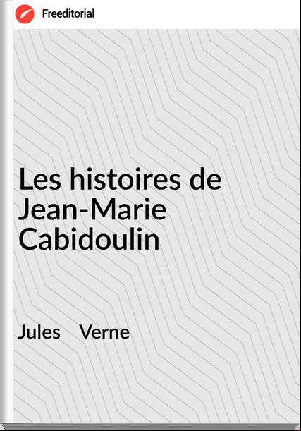 Jules    Verne - Les histoires de Jean-Marie Cabidoulin