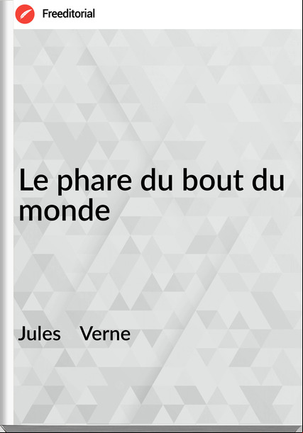 Jules    Verne - Le phare du bout du monde