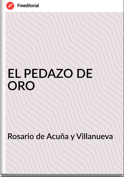 Rosario de Acuña y Villanueva - EL PEDAZO DE ORO