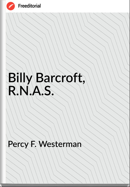 Percy F. Westerman Billy Barcroft, R.N.A.S.