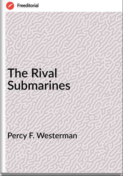 Percy F. Westerman The Rival Submarines