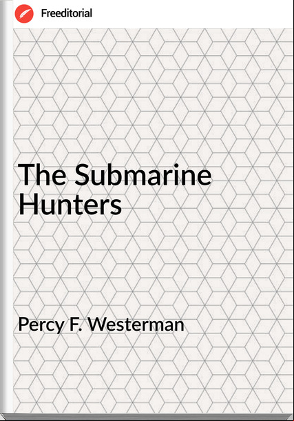 Percy F. Westerman The Submarine Hunters