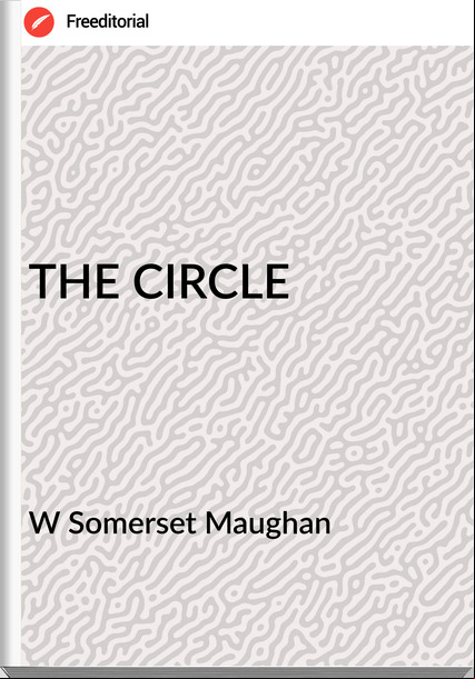 W Somerset Maughan - THE CIRCLE