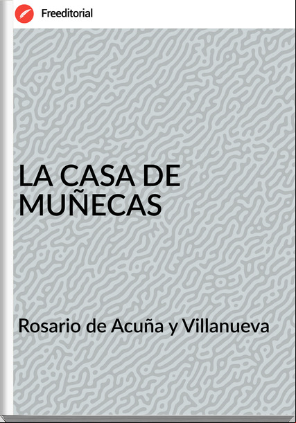 Rosario de Acuña y Villanueva - LA CASA DE MUÑECAS