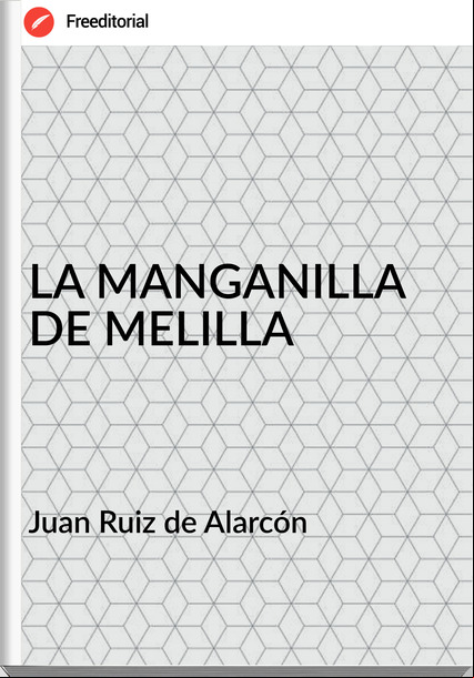Juan Ruiz de Alarcón LA MANGANILLA DE MELILLA