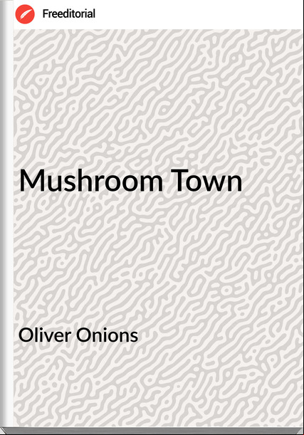 Oliver Onions - Mushroom Town