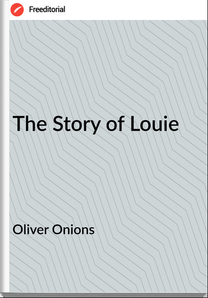 Oliver Onions - The Story of Louie