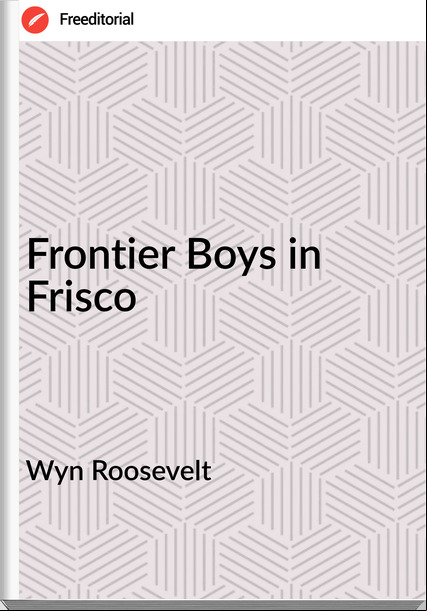 Wyn Roosevelt - Frontier Boys in Frisco