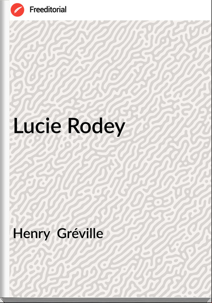 Henry  Gréville - Lucie Rodey