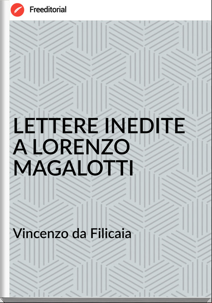 Vincenzo da Filicaia - LETTERE INEDITE A LORENZO MAGALOTTI