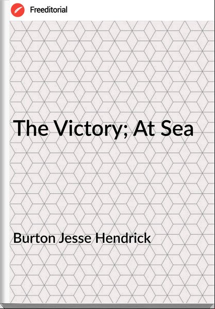 Burton Jesse Hendrick - The Victory; At Sea