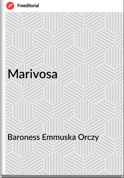 Baroness Emmuska Orczy - Marivosa