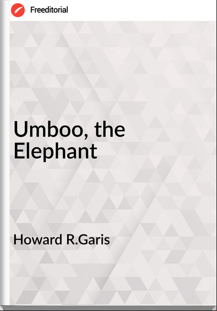 Howard R.Garis Umboo, the Elephant
