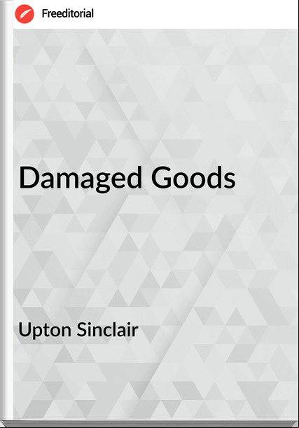 Upton Sinclair  Damaged Goods