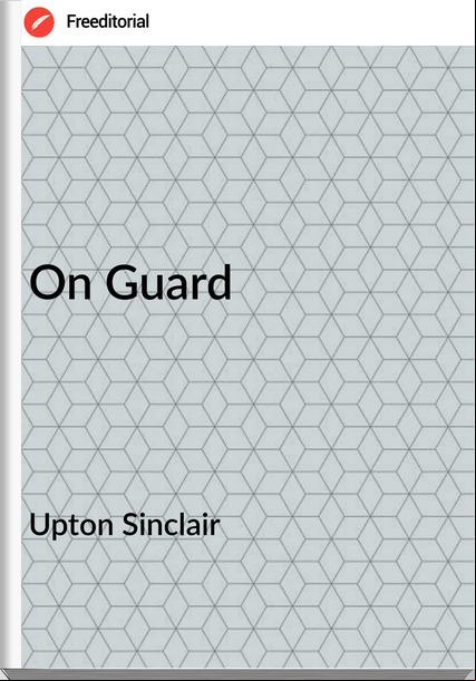 Upton Sinclair  On Guard