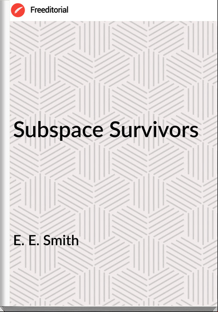 E. E. Smith - Subspace Survivors