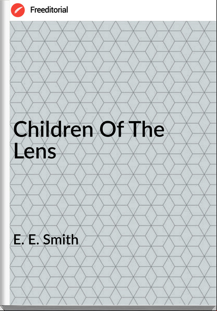 E. E. Smith - Children Of The Lens