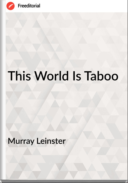 Murray Leinster - This World Is Taboo